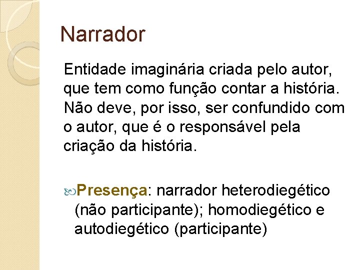Narrador Entidade imaginária criada pelo autor, que tem como função contar a história. Não Narrador Entidade imaginária criada pelo autor, que tem como função contar a história. Não