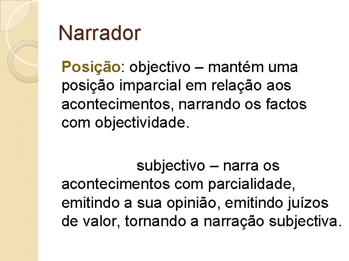Narrador Posição: objectivo – mantém uma posição imparcial em relação aos acontecimentos, narrando os Narrador Posição: objectivo – mantém uma posição imparcial em relação aos acontecimentos, narrando os