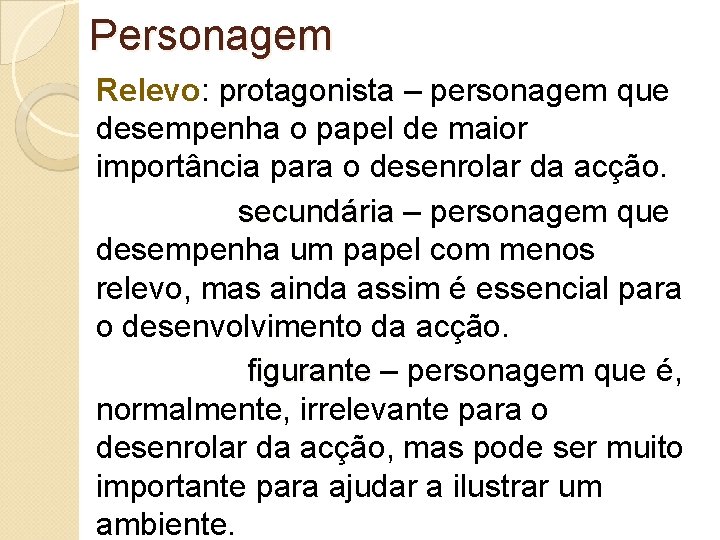 Personagem Relevo: protagonista – personagem que desempenha o papel de maior importância para o Personagem Relevo: protagonista – personagem que desempenha o papel de maior importância para o
