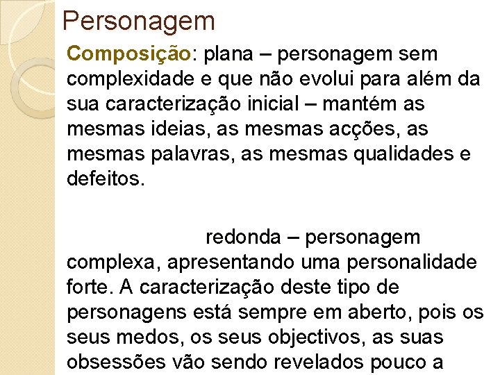 Personagem Composição: plana – personagem sem complexidade e que não evolui para além da Personagem Composição: plana – personagem sem complexidade e que não evolui para além da