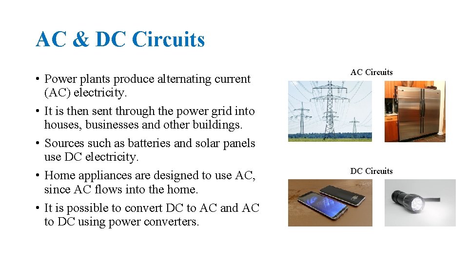 AC & DC Circuits • Power plants produce alternating current (AC) electricity. • It