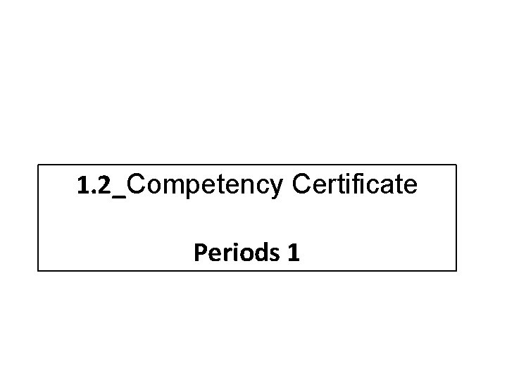 1. 2_Competency Certificate Periods 1 
