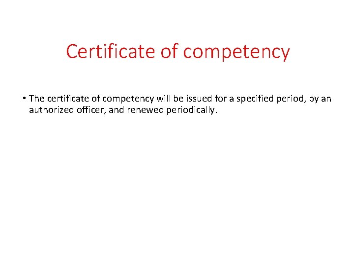 Certificate of competency • The certificate of competency will be issued for a specified