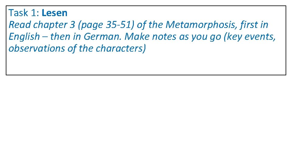 Task 1: Lesen Read chapter 3 (page 35 -51) of the Metamorphosis, first in