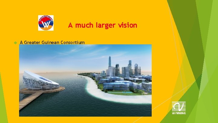 A much larger vision A Greater Guinean Consortium 