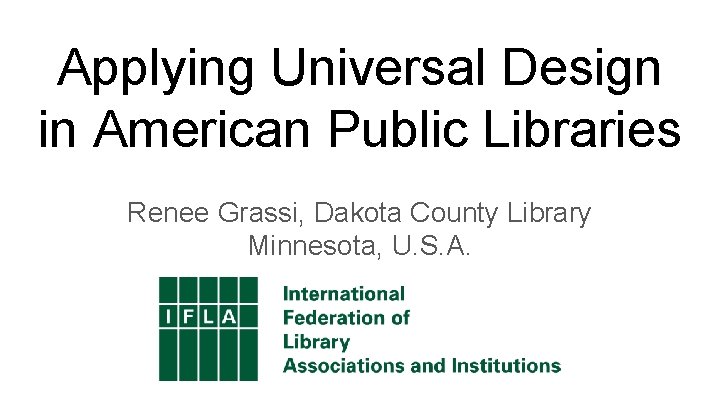 Applying Universal Design in American Public Libraries Renee Grassi, Dakota County Library Minnesota, U.