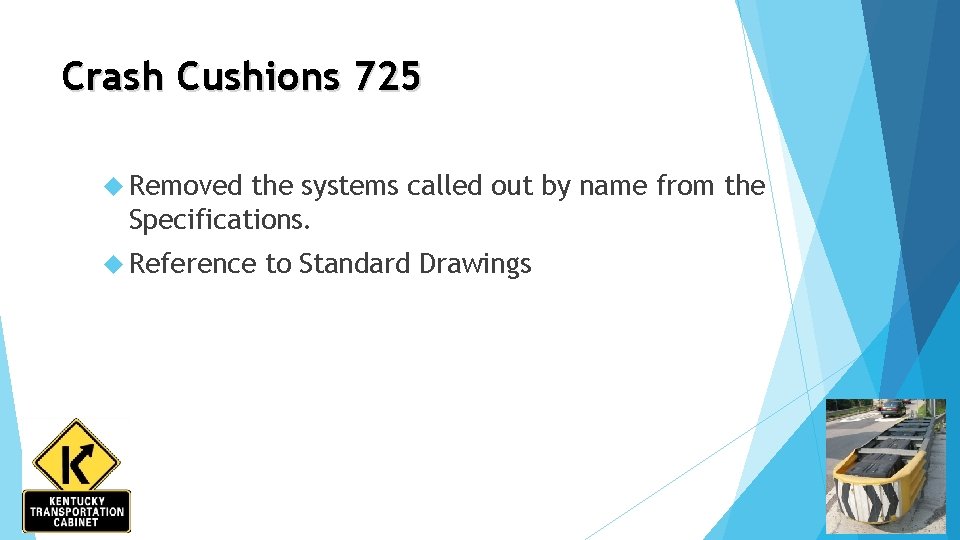 Crash Cushions 725 Removed the systems called out by name from the Specifications. Reference