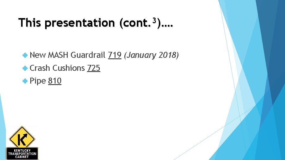 This presentation (cont. 3)…. New MASH Guardrail 719 (January 2018) Crash Pipe Cushions 725