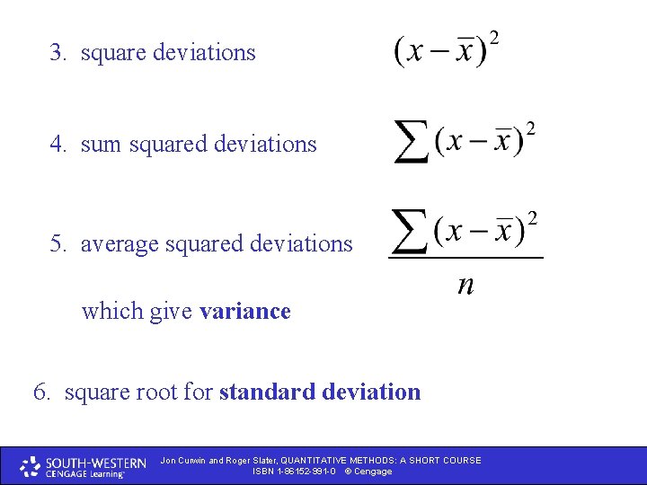 3. square deviations 4. sum squared deviations 5. average squared deviations which give variance