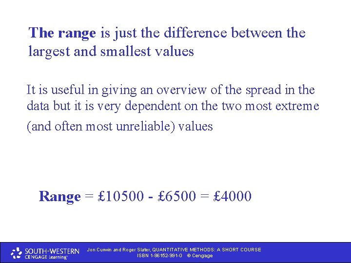 The range is just the difference between the largest and smallest values It is