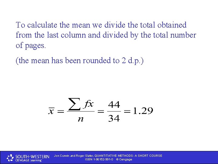 To calculate the mean we divide the total obtained from the last column and