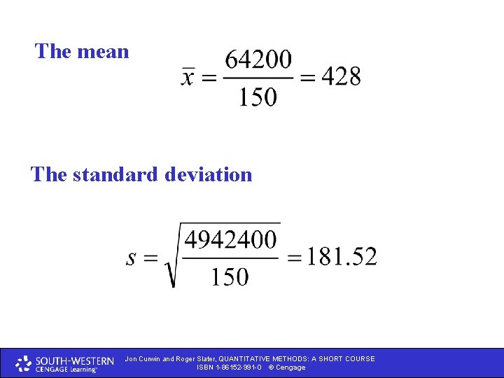 The mean The standard deviation Jon Curwin and Roger Slater, QUANTITATIVE METHODS: A A