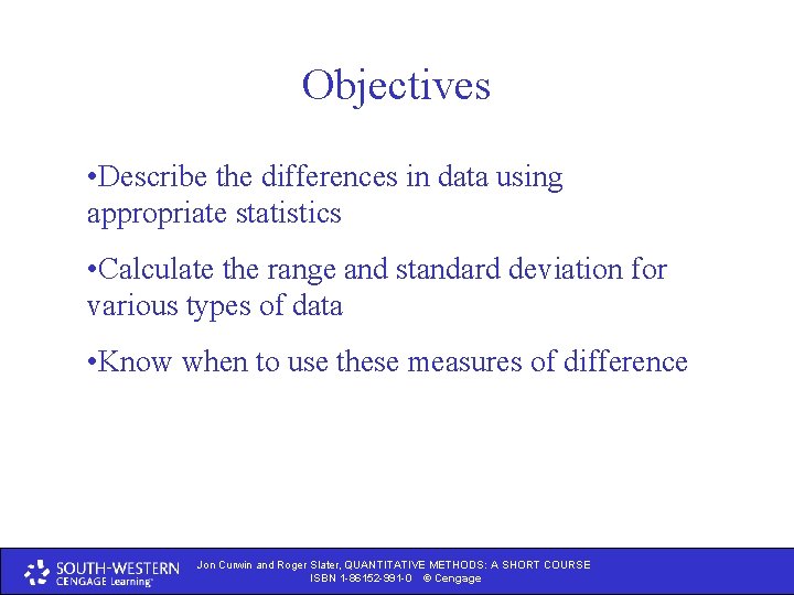 Objectives • Describe the differences in data using appropriate statistics • Calculate the range