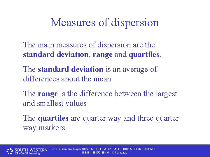 Measures of dispersion The main measures of dispersion are the standard deviation, range and