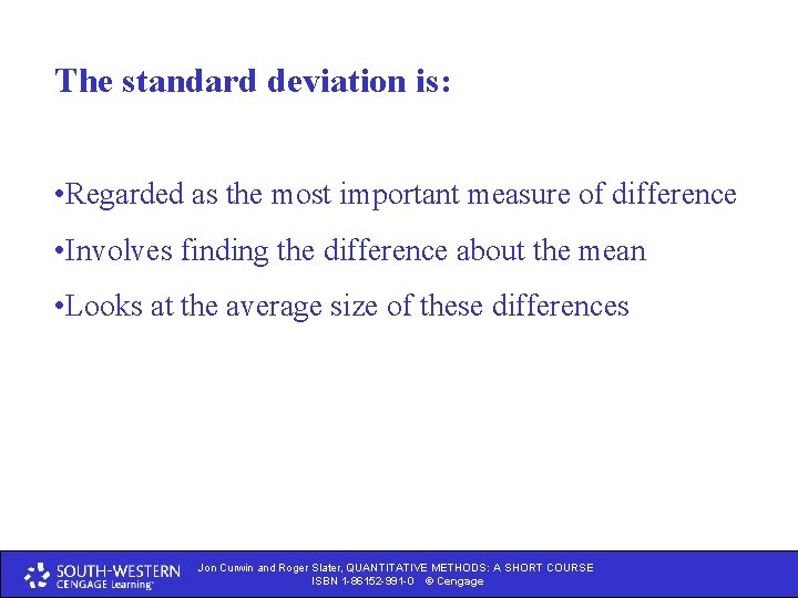 The standard deviation is: • Regarded as the most important measure of difference •
