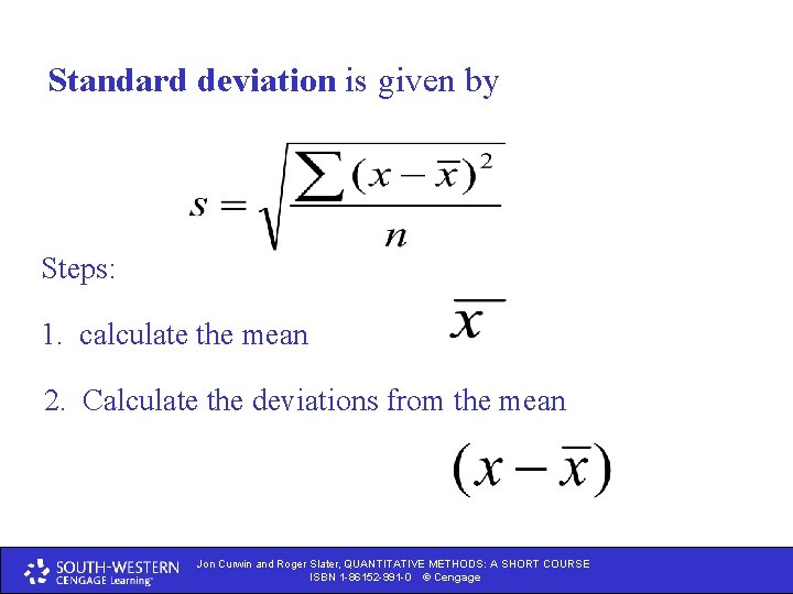 Standard deviation is given by Steps: 1. calculate the mean 2. Calculate the deviations