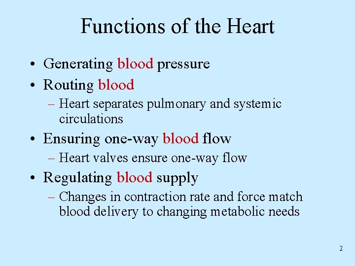 Functions of the Heart • Generating blood pressure • Routing blood – Heart separates