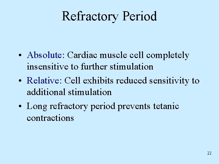 Refractory Period • Absolute: Cardiac muscle cell completely insensitive to further stimulation • Relative: