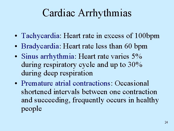 Cardiac Arrhythmias • Tachycardia: Heart rate in excess of 100 bpm • Bradycardia: Heart