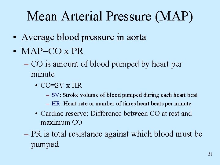 Mean Arterial Pressure (MAP) • Average blood pressure in aorta • MAP=CO x PR