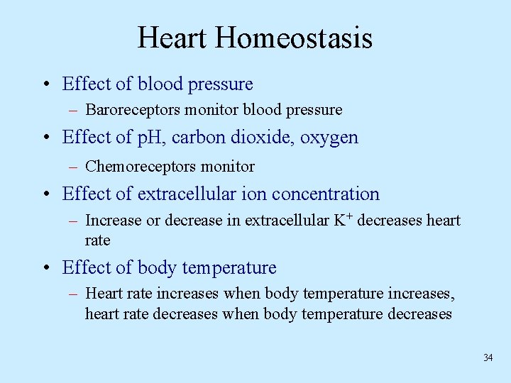 Heart Homeostasis • Effect of blood pressure – Baroreceptors monitor blood pressure • Effect