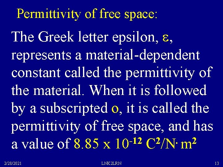 Permittivity of free space: The Greek letter epsilon, e, represents a material-dependent constant called