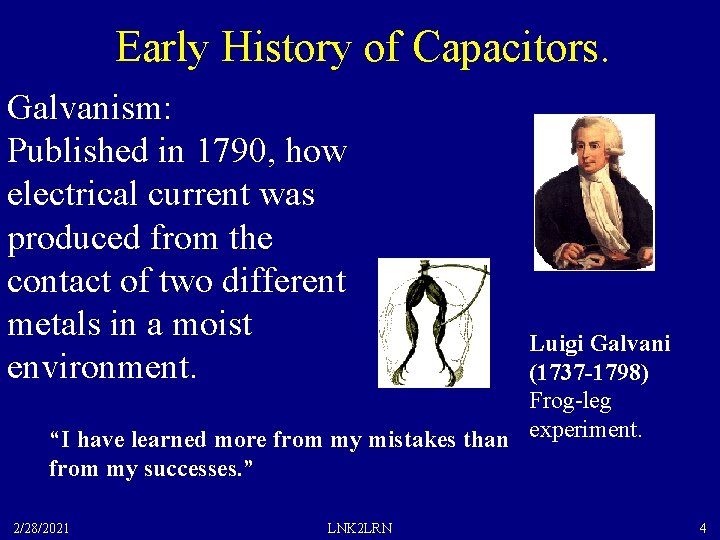 Early History of Capacitors. Galvanism: Published in 1790, how electrical current was produced from