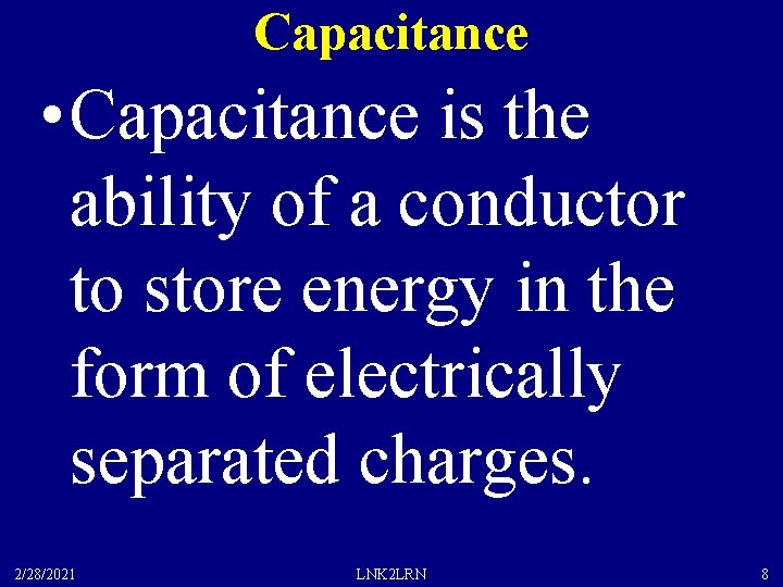 Capacitance • Capacitance is the ability of a conductor to store energy in the