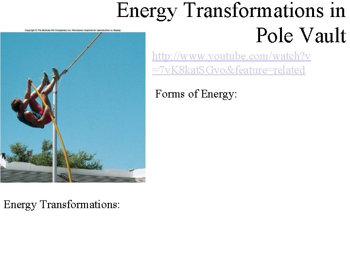 Energy Transformations in Pole Vault http: //www. youtube. com/watch? v =7 v. K 8