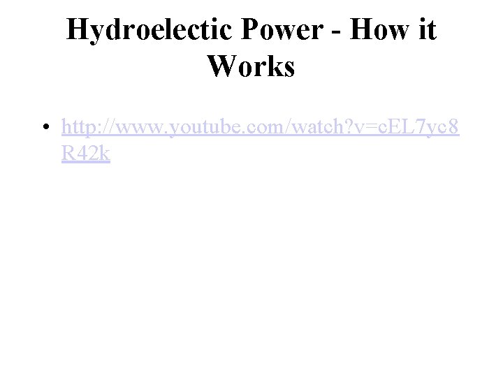 Hydroelectic Power - How it Works • http: //www. youtube. com/watch? v=c. EL 7