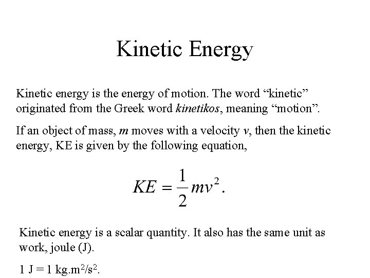 Kinetic Energy Kinetic energy is the energy of motion. The word “kinetic” originated from