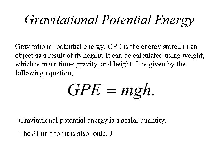 Gravitational Potential Energy Gravitational potential energy, GPE is the energy stored in an object