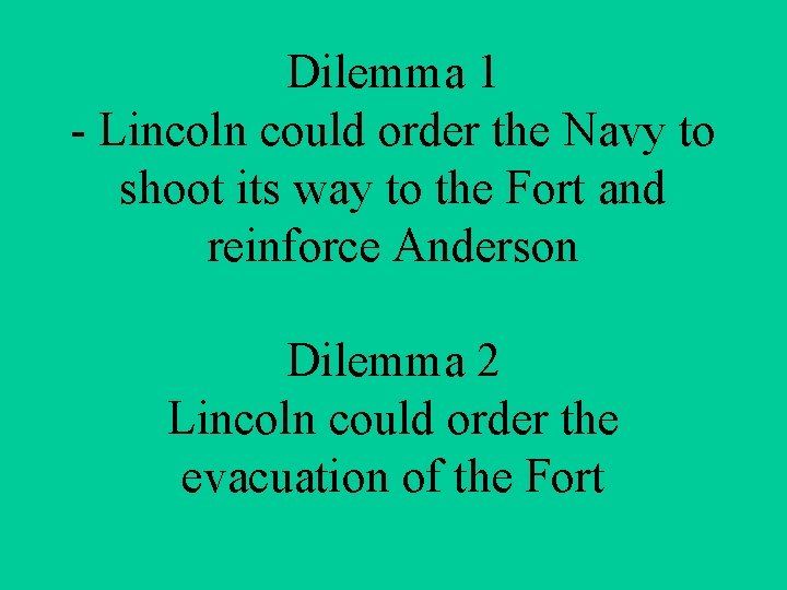 Dilemma 1 - Lincoln could order the Navy to shoot its way to the