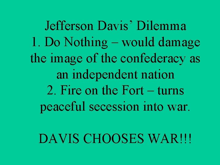 Jefferson Davis’ Dilemma 1. Do Nothing – would damage the image of the confederacy