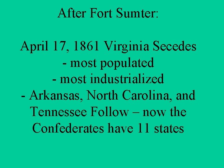 After Fort Sumter: April 17, 1861 Virginia Secedes - most populated - most industrialized