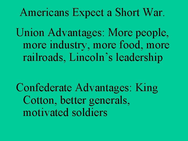 Americans Expect a Short War. Union Advantages: More people, more industry, more food, more