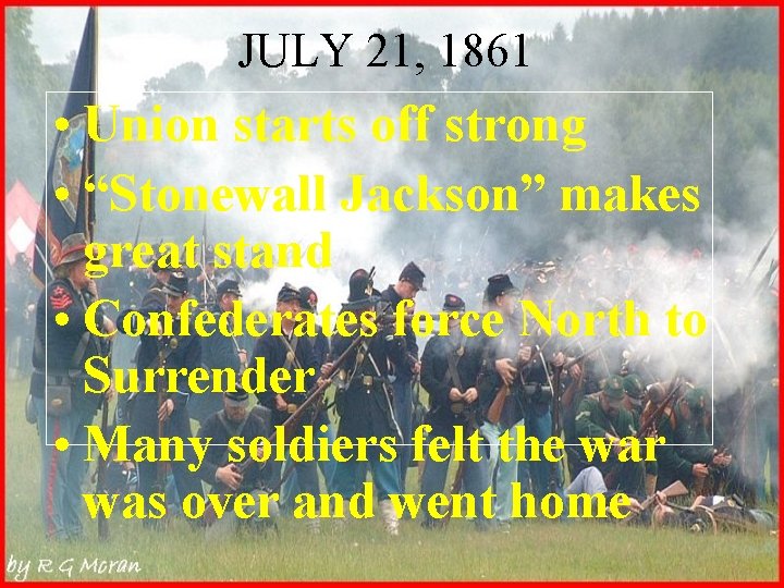 JULY 21, 1861 • Union starts off strong • “Stonewall Jackson” makes great stand