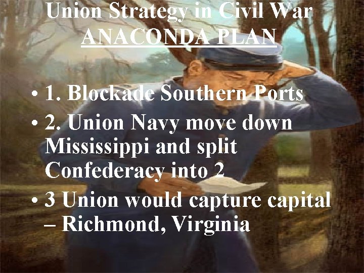 Union Strategy in Civil War ANACONDA PLAN • 1. Blockade Southern Ports • 2.