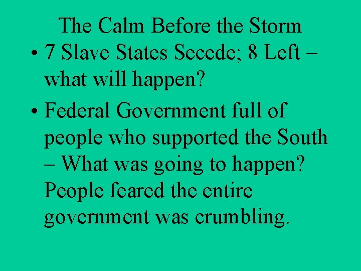 The Calm Before the Storm • 7 Slave States Secede; 8 Left – what