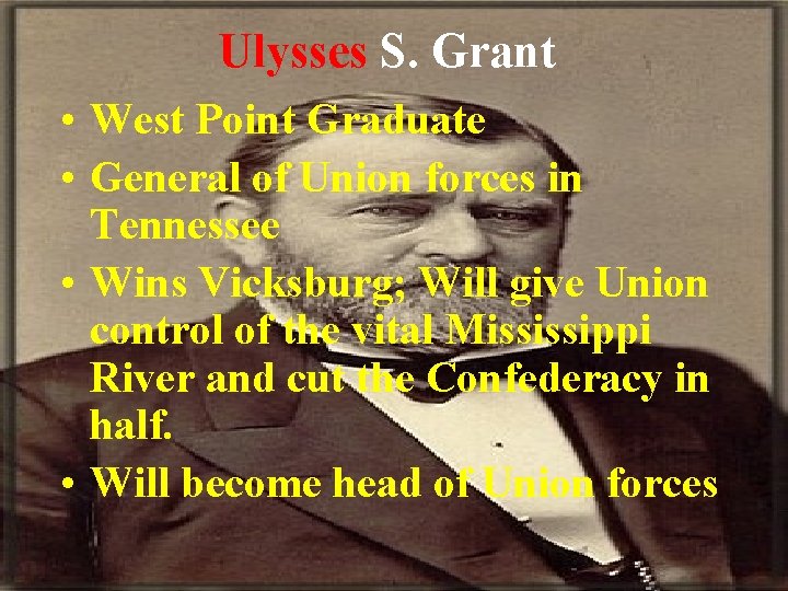 Ulysses S. Grant • West Point Graduate • General of Union forces in Tennessee