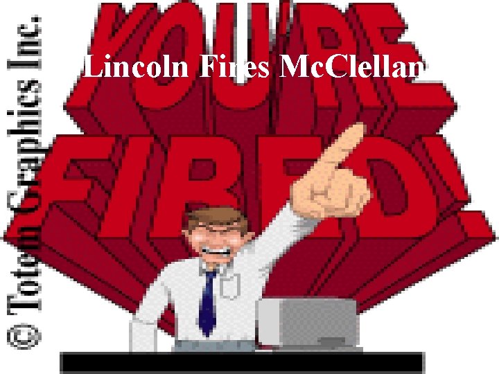 Lincoln Fires Mc. Clellan 