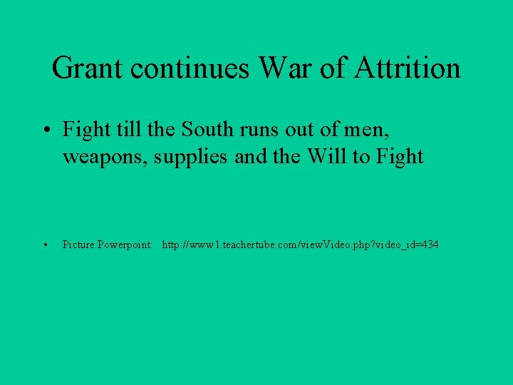Grant continues War of Attrition • Fight till the South runs out of men,