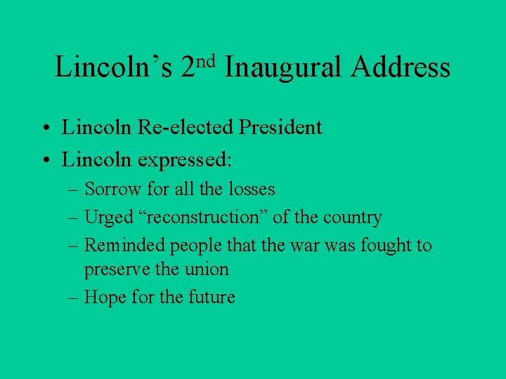 Lincoln’s nd 2 Inaugural Address • Lincoln Re-elected President • Lincoln expressed: – Sorrow