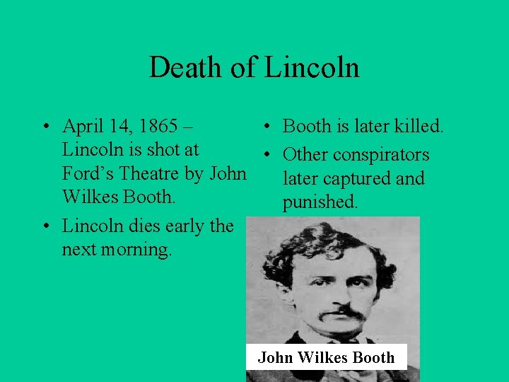 Death of Lincoln • April 14, 1865 – • Booth is later killed. Lincoln