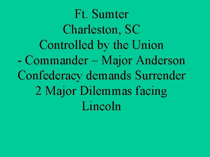 Ft. Sumter Charleston, SC Controlled by the Union - Commander – Major Anderson Confederacy