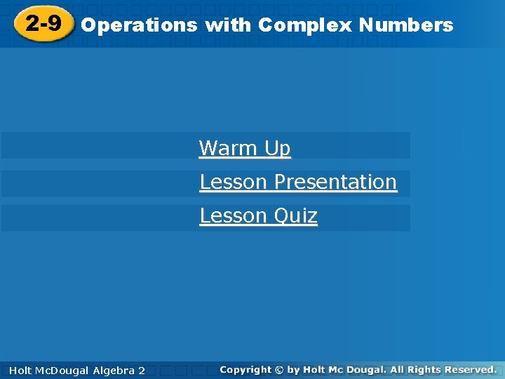 2 -9 Operations with Complex Numbers Warm Up Lesson Presentation Lesson Quiz Holt Mc.