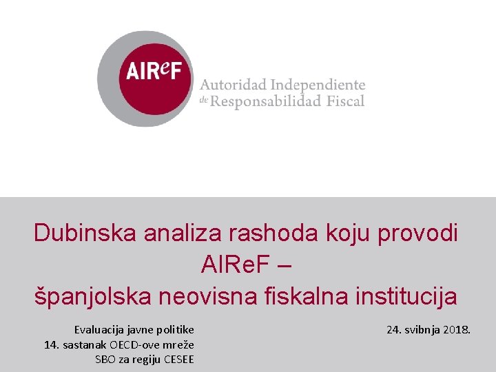 Dubinska analiza rashoda koju provodi AIRe. F – španjolska neovisna fiskalna institucija Evaluacija javne