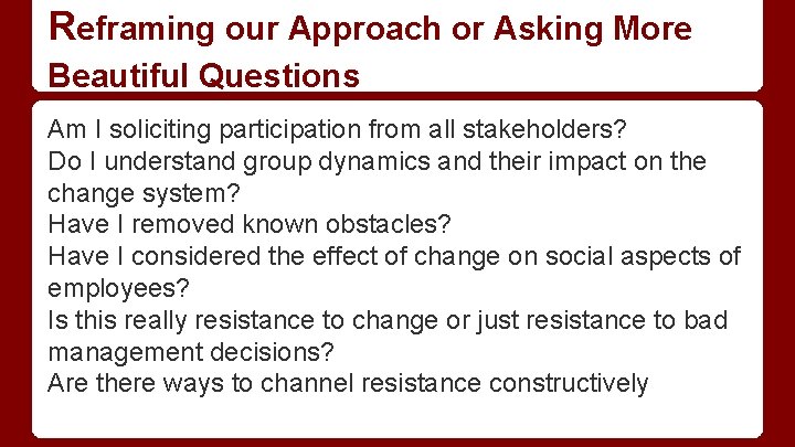 Reframing our Approach or Asking More Beautiful Questions Am I soliciting participation from all