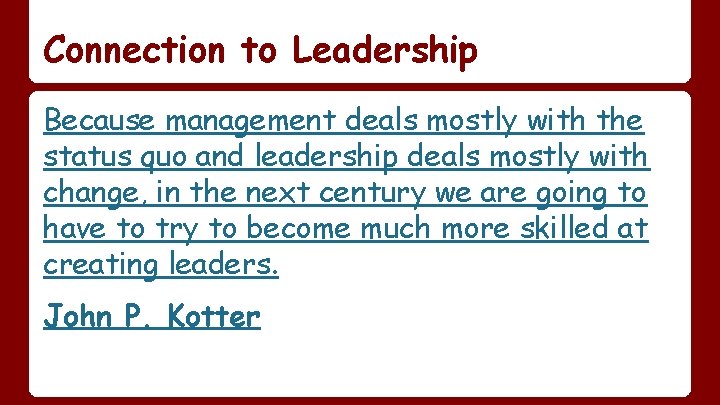 Connection to Leadership Because management deals mostly with the status quo and leadership deals