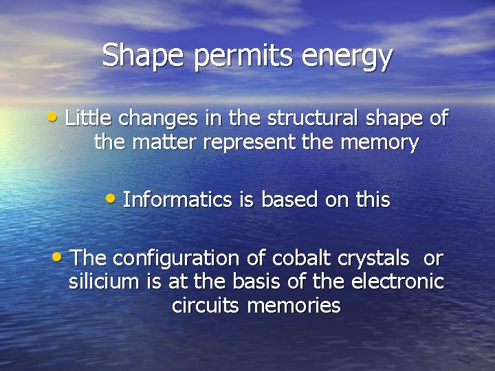 Shape permits energy • Little changes in the structural shape of the matter represent